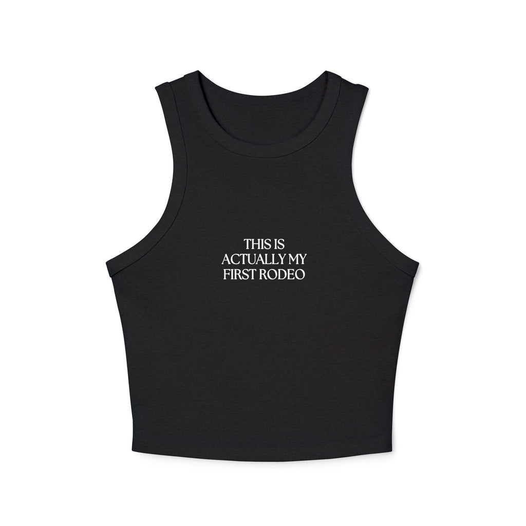 This is Actually my First Rodeo Racer Tank