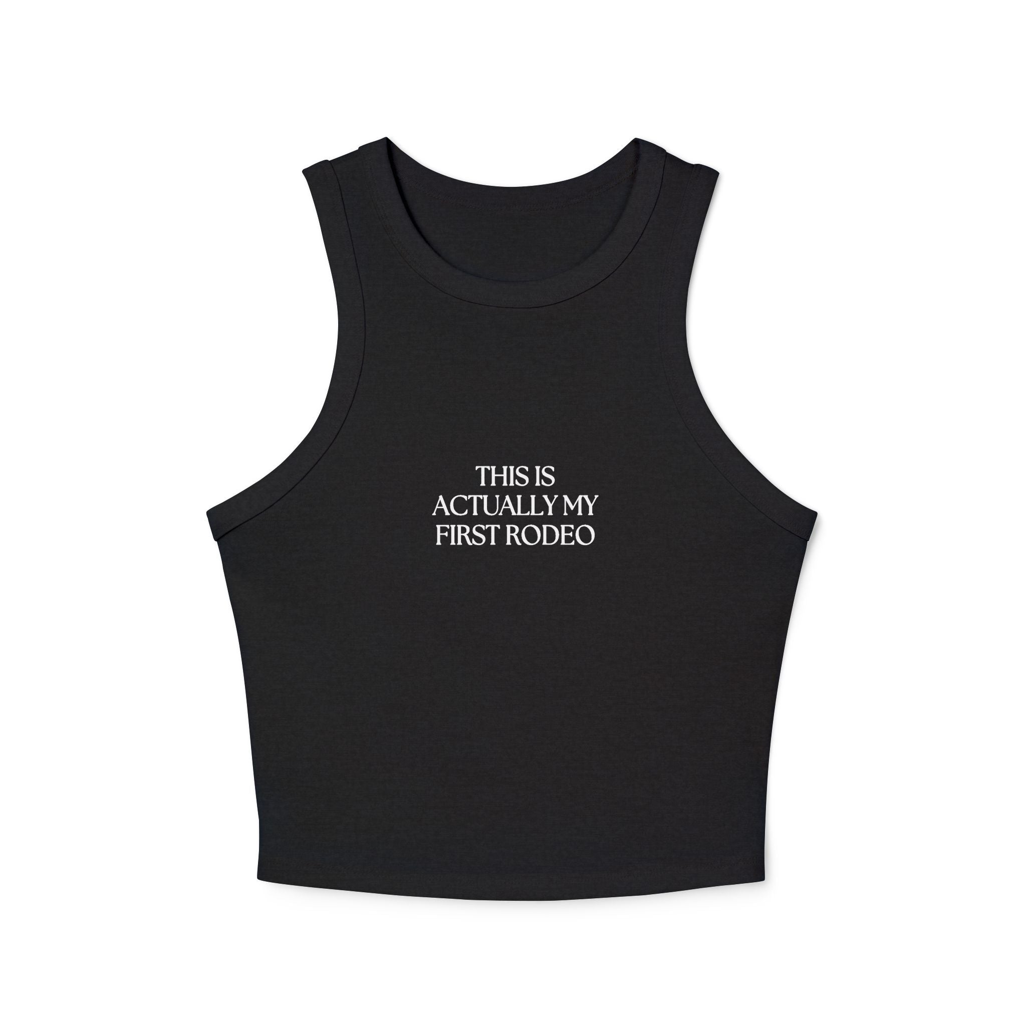 This is Actually my First Rodeo Racer Tank